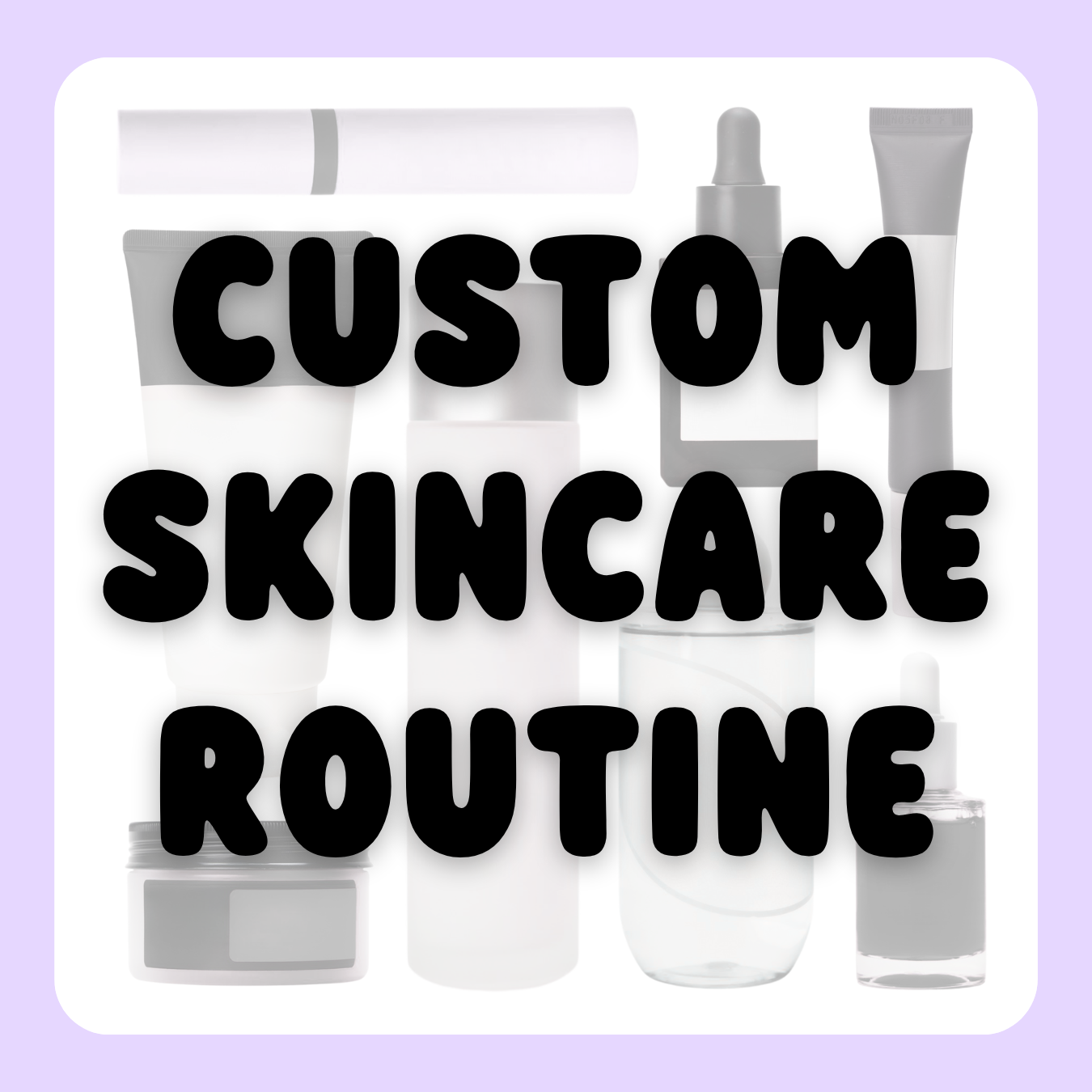 Custom Skincare Routine